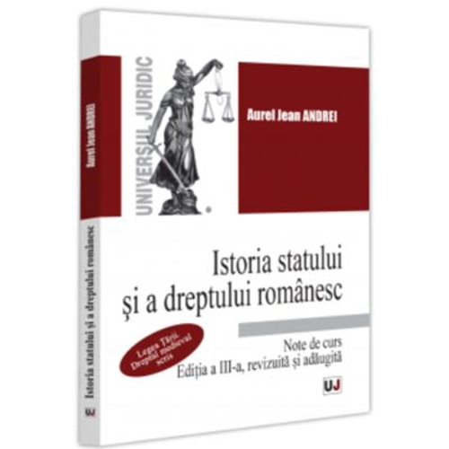 Istoria statului si a dreptului romanesc. Note de curs. Legea Tarii. Dreptul medieval scris, Editia a III-a, revizuita si adaugita