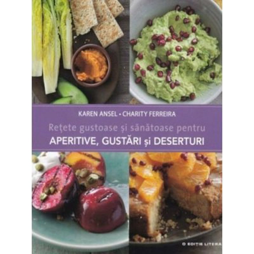 Retete gustoase si sanatoase pentru aperitive, gustari si deserturi