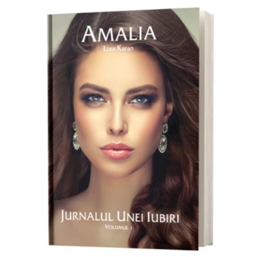Amalia. Jurnalul unei Iubiri. Volumul I