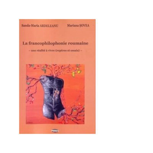 La francophilophonie roumaine. Une realite a vivre (reperes et essais)
