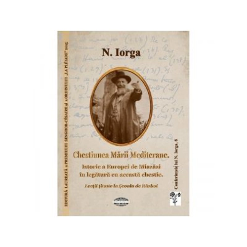 Chestiunea Marii Mediterane. Istorie a Europei de Miazazi in legatura cu aceasta chestie. Lectii tinute la Scoala de Razboi