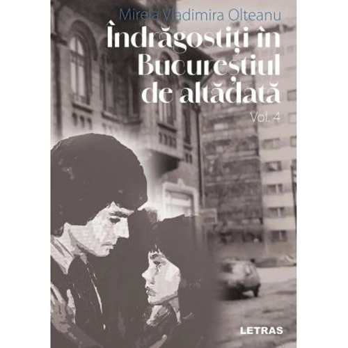 Indragostiti in Bucurestiul de altadata Vol. 4