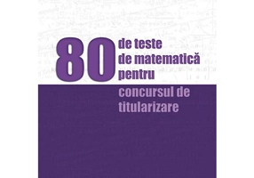 80 de teste de matematica pentru concursul de titularizare