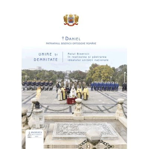 Unire si demnitate: rolul Bisericii in realizarea si pastrarea idealului unitatii nationale