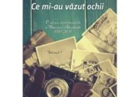 Ce mi-au vazut ochii. Volumul 1
