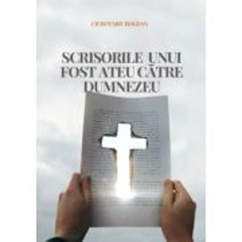 Scrisorile unui fost ateu catre Dumnezeu