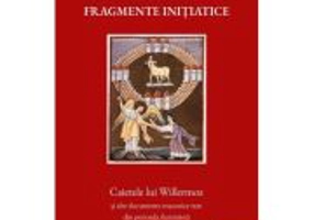 Fragmente initiatice. Caietele lui Willermoz si alte manuscrise rare din perioada iluminista - Ioan Gabriel Dalea