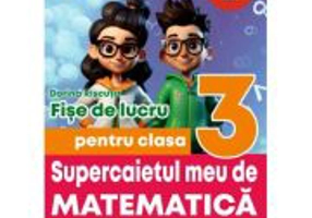 Supercaietul meu de matematica si explorarea mediului. Clasa 3. Fise de lucru - Dorina Riscuta