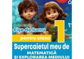 Supercaietul meu de matematica si explorarea mediului. Clasa 1. Fise de lucru - Dorina Riscuta