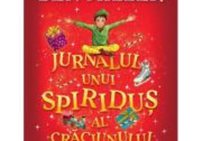 Jurnalul unui spiridus al Craciunului. Cronicile spiridusilor volumul 1 - Ben Miller