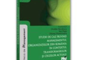 Studii de caz privind managementul organizatiilor din Romania in contextul transformarilor si crizelor actuale - Ovidiu Nicolescu