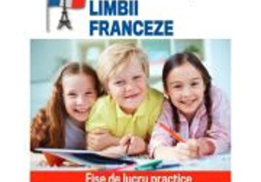 Culegere pentru invatarea limbii franceze. Fise de lucru practice clasele 0-4 - Roxana Andries