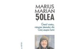 Graiul vostru, viziunea taranului din Gorj asupra lumii - Marius Marian Solea
