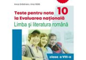 Teste pentru nota 10 la Evaluarea nationala. Limba si literatura romana, clasa a 8-a. Ghidul meu de pregatire - Anca Gradinaru