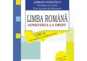 Limba romana. Admiterea la drept: 1200 de intrebari si raspunsuri