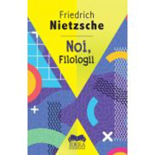 Noi, Filologii – Friedrich Nietzsche