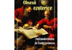 Obsesii ezoterice. (Anti)modernitatea lui Vasile Lovinescu - Oana Serban