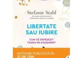 Libertate sau iubire. Cum sa depasesti teama de atasament - Stefanie Stahl