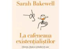 La cafeneaua existentialistilor - Sarah Bakewell