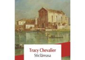 Sticlareasa - Tracy Chevalier