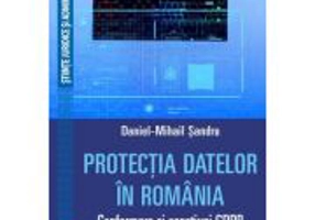 Protectia datelor in Romania. Conformare si sanctiuni GDPR - Daniel-Mihail Sandru