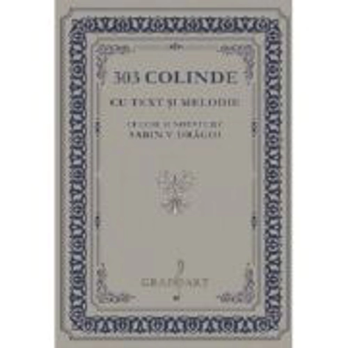 303 Colinde cu text si melodie culese si notate de Sabin V. Dragoi