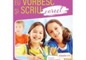 Eu stiu sa scriu si sa vorbesc corect. Clasele 1-2 - Madalina Stan
