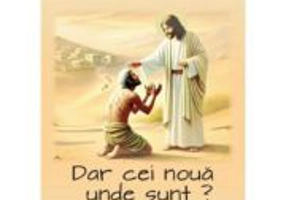 Dar cei noua unde sunt? Recunostinta, raspunsul pe care Dumnezeu il asteapta de la noi - Vasile Marcu