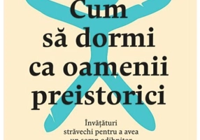 Cum sa dormi ca oamenii preistorici