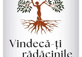 Vindeca-ti radacinile