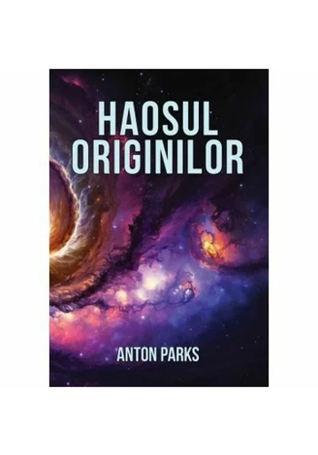 Haosul originilor - Anton Parks