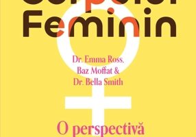 Biblia corpului feminin: o perspectivă revoluţionară în sănătatea femeilor