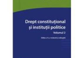 Drept constitutional si institutii politice. Vol. 2. Editia a 5-a - Bianca Selejan-Gutan