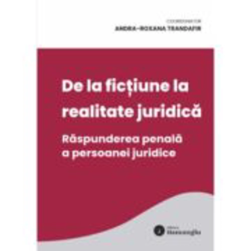 De la fictiune la realitate juridica. Raspunderea penala a persoanei juridice - Andra Roxana Trandafir