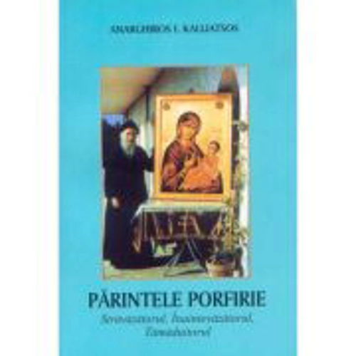 Parintele Porfirie Stravazatorul, Inaintevazatorul, Tamaduitorul - Anarghiros I. Kalliatsos