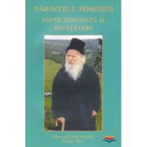 Parintele Porfirie. Fapte minunate si invataturi