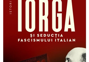 Nicolae Iorga si seductia fascismului italian