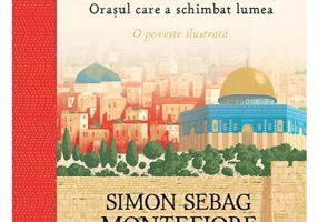 Ierusalim. Orasul care a schimbat lumea