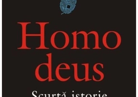 Homo Deus. Scurta istorie a viitorului