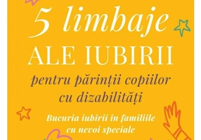 Cele cinci limbaje ale iubirii pentru parintii copiilor cu dizabilitati
