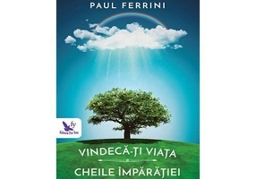 Vindeca-ti viata. Cheile imparatiei