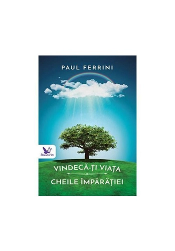 Vindeca-ti viata. Cheile imparatiei