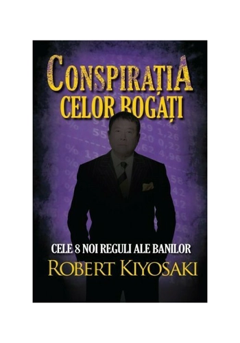 Conspiratia celor bogati. Cele opt noi reguli ale banilor