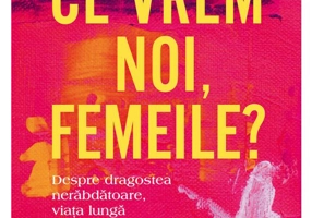 Ce vrem noi, femeile?