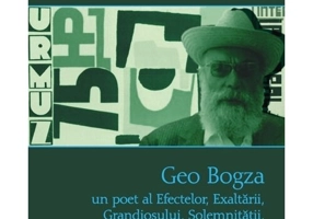 Geo Bogza. Un poet al Efectelor, Exaltarii, Grandiosului, Solemnitatii, Exuberantei si Patetismului