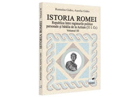 Istoria Romei. Republica intre regimurile politice personale si batalia de la Actium : (31 i.Cr.). Volumul III