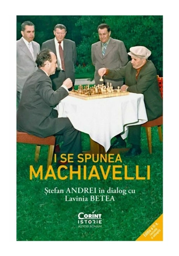 I se spunea Machiavelli. Stefan Andrei in dialog cu Lavinia Betea