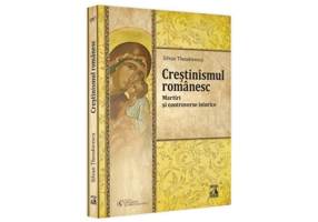Crestinismul romanesc. Martiri si controverse istorice