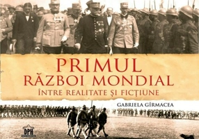 Primul Razboi Mondial - Intre realitate si fictiune