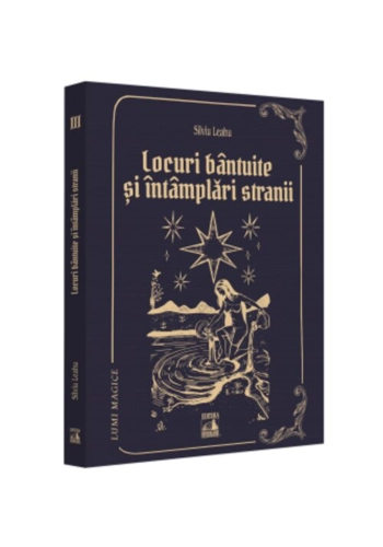 Lumi magice. Locuri bantuite si intamplari stranii